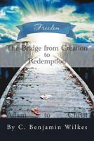 The Bridge from Creation to Redemption: Freedom 147713249X Book Cover