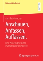 Anschauen, Anfassen, Auffassen : Eine Wissensgeschichte Mathematischer Modelle 3658325275 Book Cover
