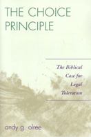 The Choice Principle: The Biblical Case for Legal Toleration 0761834532 Book Cover