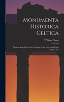 Monumenta Historica Celtica: Notices of the Celts in the Writings of the Greek and Latin Authors Fro 1016202377 Book Cover