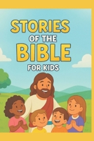 Stories of the Bible for Kids B0FWXPF858 Book Cover