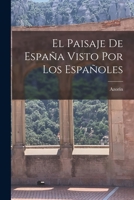 El paisaje de Espa�a visto por los espa�oles 1016523386 Book Cover