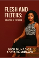 FLESH AND FILTERS: A CULTURE OF EXPOSURE B0G4VY6M5T Book Cover
