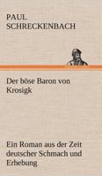 Der B�se Baron Von Krosigk: Ein Roman Aus Der Zeit Deutscher Schmach Und Erhebung 3743730200 Book Cover