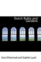 Dutch Bulbs and Gardens 1511765682 Book Cover