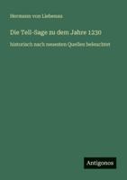 Die Tell-Sage zu dem Jahre 1230: historisch nach neuesten Quellen beleuchtet 3386483429 Book Cover
