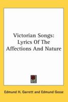 Victorian Songs; Lyrics of the Affections and Nature, Collected and Illustrated by Edmund H. Garrett, With an Introd. by Edmund Gosse 3744774449 Book Cover