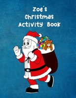 Zoe's Christmas Activity Book: For Ages 4 - 8  Personalised Seasonal Colouring Pages, Mazes, Word Star and Sudoku Puzzles for Younger Kids 1710975040 Book Cover