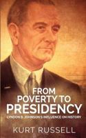 From Poverty to Presidency: Lyndon B. Johnson's Influence on History 153771743X Book Cover