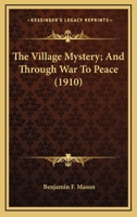 The village mystery, and Through war to peace 1163987867 Book Cover