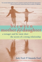 Between Mother & Daughter: A Teenager and Her Mom Share the Secrets of a Strong Relationship 1573241644 Book Cover