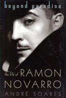 Beyond Paradise: The Life of Ramon Novarro 1604734574 Book Cover