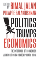 Politics Trumps Economics: The Interface of Economics and Politics in Contemporary India 8129132737 Book Cover