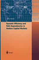 Dynamic Efficiency and Path Dependencies in Venture Capital Markets (Kieler Studien - Kiel Studies) 3540407103 Book Cover