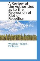 A Review of the Authorities as to the Repression of Riot or Rebellion 1164546317 Book Cover