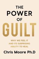 Guilt: Why We Feel It and Its Surprising Power to Heal 1637747721 Book Cover