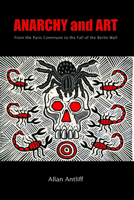 Anarchy and Art: From the Paris Commune to the Fall of the Berlin Wall 1551522187 Book Cover