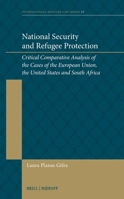 National Security and Refugee Protection: Critical Comparative Analysis of the Cases of the European Union, the United States and South Africa 9004704515 Book Cover