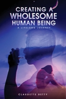 Creating a Wholesome Human Being: A Lifelong Journey B0BFV49YH2 Book Cover