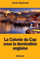 La Colonie Du Cap Sous La Domination Anglaise 1725892502 Book Cover