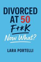 Divorced at 50 F**K Now What? 0645416975 Book Cover