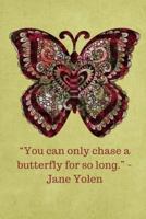 You can only chase a butterfly for so long -Jane Yolen - Tan: 6x9, 121 Pages to Keep Your Life Organized 1724501046 Book Cover