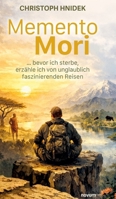 Memento Mori: ... bevor ich sterbe, erzähle ich von unglaublich faszinierenden Reisen (German Edition) 3711613926 Book Cover