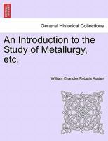 An Introduction to the Study of Metallurgy 1016846444 Book Cover
