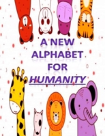 A New Alphabet For Humanity: Alphabet for humanity children's book , How to Drawing & Coloring Animals , Tracing and coloring Books , Practice For Kids , books of kindness , Book for Preschoolers B08RRFXN8W Book Cover