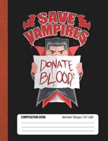 Save Vampires Donate Blood: Halloween Wide Rule Lined School Composition Book 1091568367 Book Cover