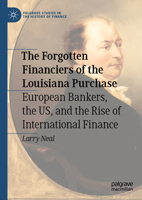 The Forgotten Financiers of the Louisiana Purchase: European Bankers, the US, and the Rise of International Finance (Palgrave Studies in the History of Finance) 3031562763 Book Cover