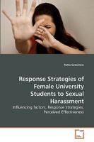 Response Strategies of Female University Students to Sexual Harassment: Influencing factors, Response Strategies, Perceived Effectiveness 363922549X Book Cover