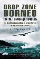 DROP ZONE BORNEO - THE RAF CAMPAIGN 1963-65: 'The Most Successful Use of Armed Forces in the Twentieth Century' (Pen & Sword Military) 1844153967 Book Cover