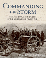 Commanding the Storm: Civil War Battles in the Words of the Generals Who Fought Them 0762787902 Book Cover