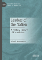 Leaders of the Nation: A Political History of Kazakhstan 981970717X Book Cover