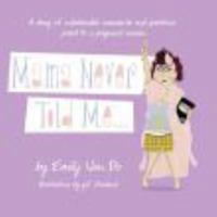 Mama Never Told Me...: A Diary of Unbelievable Comments and Questions Posed to a Pregnant Woman 0615202942 Book Cover