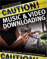Caution! Music & Video Downloading: Your Guide to Legal, Safe, and Trouble-Free Downloads 0764575643 Book Cover