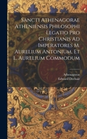 Sancti Athenagorae Atheniensis Philosophi Legatio Pro Christianis Ad Imperatores M. Aurelium Antonium, Et L. Aurelium Commodum 1021528609 Book Cover