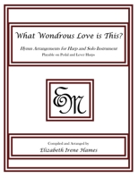 What Wondrous Love is This?: Hymn Arrangements for Harp and Solo Instrument 1490948759 Book Cover