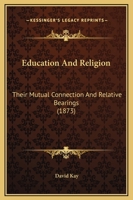 Education And Religion: Their Mutual Connection And Relative Bearings 1164628372 Book Cover