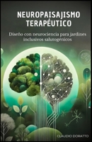 Neuropaisajismo Terapéutico: Diseño con neurociencias para jardines inclusivos salutogénicos (Spanish Edition) 631008223X Book Cover