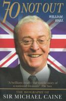 70 Not Out: The Authorised Biography of Michael Caine 1904034829 Book Cover