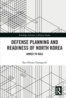 Defense Planning and Readiness of North Korea: Armed to Rule 0367771101 Book Cover