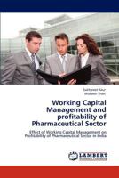 Working Capital Management and profitability of Pharmaceutical Sector: Effect of Working Capital Management on Profitability of Pharmaceutical Sector in India 3847339869 Book Cover