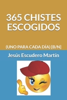 365 CHISTES ESCOGIDOS: (UNO PARA CADA DÍA) [B/N] (Spanish Edition) 1712126970 Book Cover