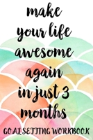 Make Your Life Awesome Again In Just 3 Months Goal Setting Workbook: Take the Challenge! Write your Goals Daily for 3 months and Achieve Your Dreams Life! 1687292612 Book Cover