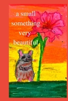 A Small Something Very Beautiful 1737743027 Book Cover