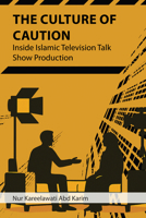 The Culture of Caution: Inside Islamic Television Talk Show Production 1839998423 Book Cover
