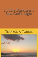 In The Darkness I saw God's Light 1521275254 Book Cover