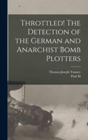 Throttled!: The Detection of the German and Anarchist Bomb Plotters - Primary Source Edition 1015874940 Book Cover